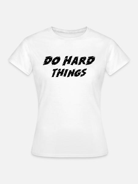 DO HARD THINGS - Frauen T-Shirt - Weiß