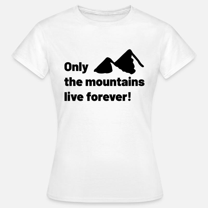 Only the mountains live forever! - Women's T-Shirt - white