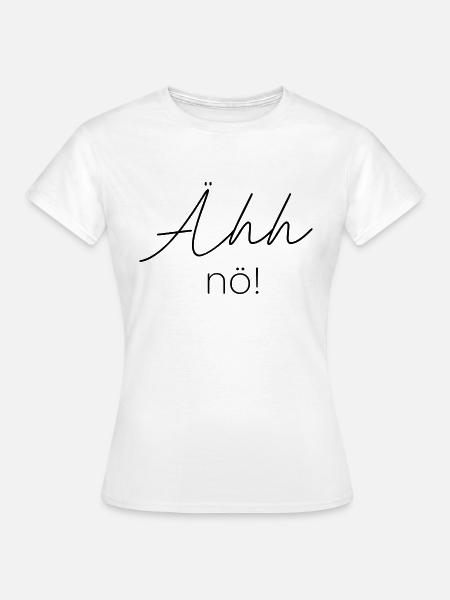 äh nö - Frauen T-Shirt - Weiß