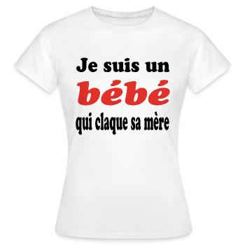 JE SUIS UN bébé QUI CLAQUE SA MERE - T-shirt Femme - blanc - Devant - AI Model Female 172 dark (172cm)