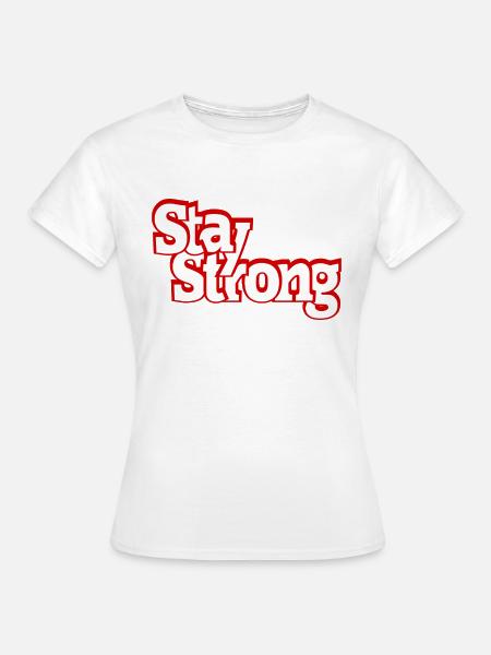 Stay Strong - Frauen T-Shirt - Weiß
