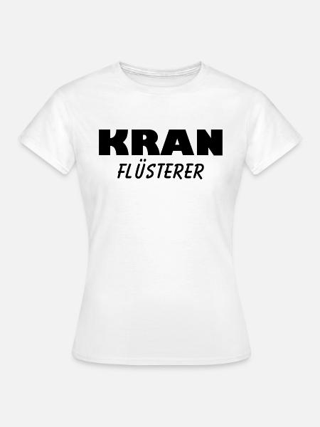 kran flüsterer - Frauen T-Shirt - Weiß