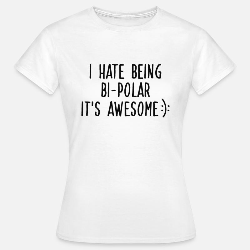 I HATE BEING BIPOLAR - Women's T-Shirt - white