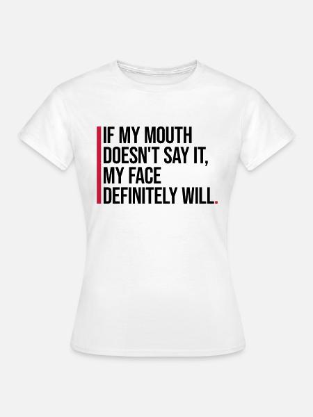 my face definitely will - Frauen T-Shirt - Weiß