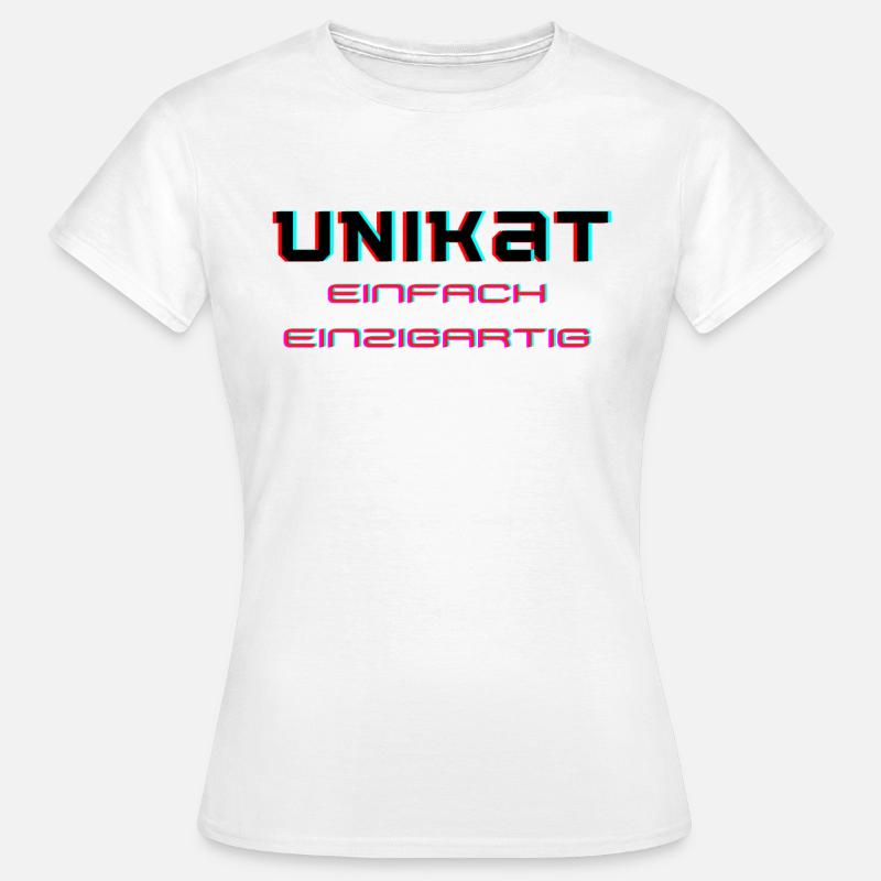 unikat einfach einzigartig - Frauen T-Shirt - Weiß