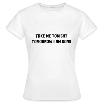 Take me tonight shirt - Women's T-Shirt - white - Front - AI Model Female 172 dark (172cm)