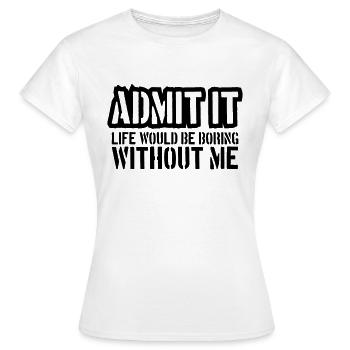 vie ennuyeuse sans moi - T-shirt Femme - blanc - Devant - AI Model Female 172 dark (172cm)