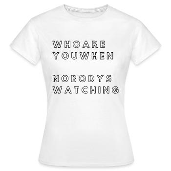 HOW ARE YOU WHEN NOBODYS WATCHING - Women's T-Shirt - white - Front - AI Model Female 172 dark (172cm)