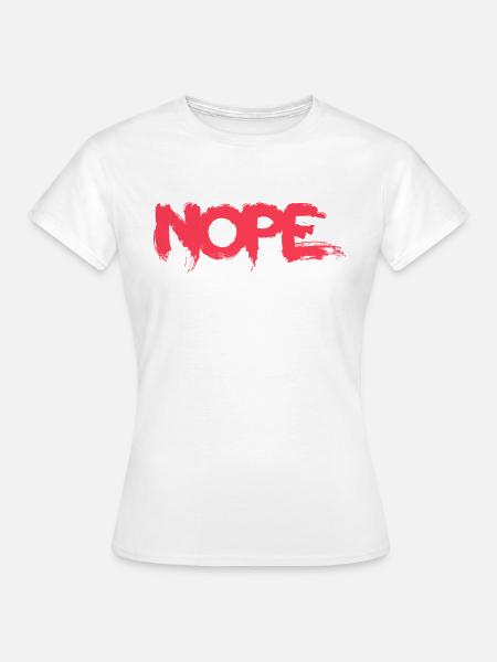 NOPE - sei kein ja-Sager! - Frauen T-Shirt - Weiß