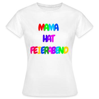 Mama hat Feierabend - Frauen T-Shirt - Weiß - Vorne - AI Model Female 172 dark (172cm)