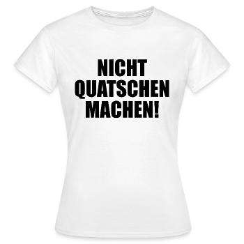 Nicht Quatschen Machen - Frauen T-Shirt - Weiß - Vorne - AI Model Female 172 dark (172cm)