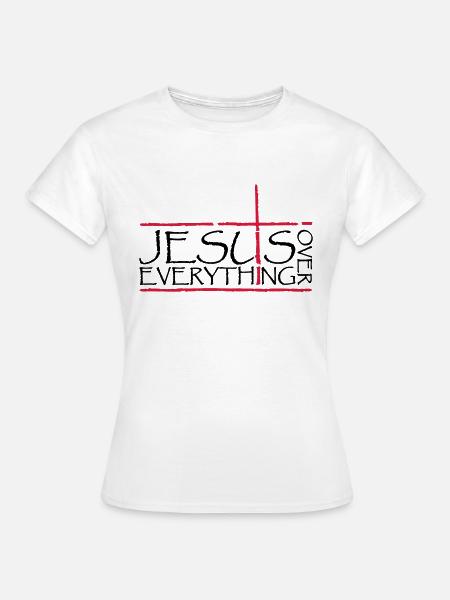 Jesus Over Everything - Frauen T-Shirt - Weiß
