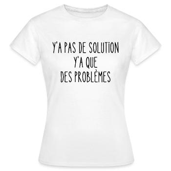 y a pas de solution - T-shirt Femme - blanc - Devant - AI Model Female 172 dark (172cm)