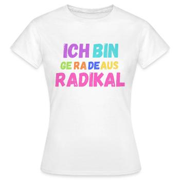 Ich bin geradeaus radikal - Frauen T-Shirt - Weiß - Vorne - AI Model Female 172 dark (172cm)