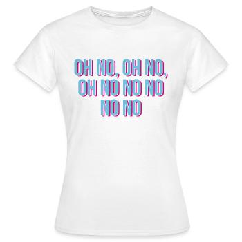 Oh non oh non oh non non non non non - T-shirt Femme - blanc - Devant - AI Model Female 172 dark (172cm)