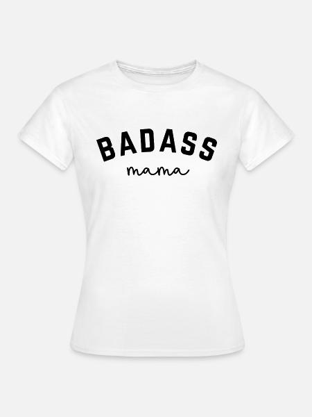 Badass Mama - Frauen T-Shirt - Weiß