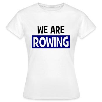 we are ROWING - Rowing - Rowers - Rowers - Women's T-Shirt - white - Front - AI Model Female 172 dark (172cm)