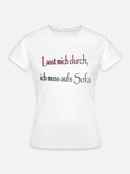 Lasst mich durch ich muss aufs Sofa - Frauen T-Shirt - Weiß