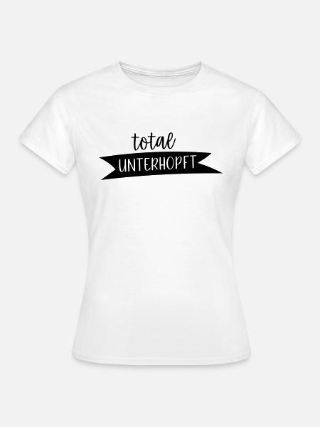 Total unterhopft - Frauen T-Shirt - Weiß
