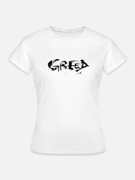 Greed Gier - Frauen T-Shirt - Weiß