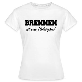 brennen ist eine philosophie - Frauen T-Shirt - Weiß - Vorne - AI Model Female 172 dark (172cm)