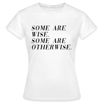 Some are wise some are otherwise - Women's T-Shirt - white - Front - AI Model Female 172 dark (172cm)