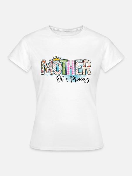 Mutter einer Prinzessin - Frauen T-Shirt - Weiß