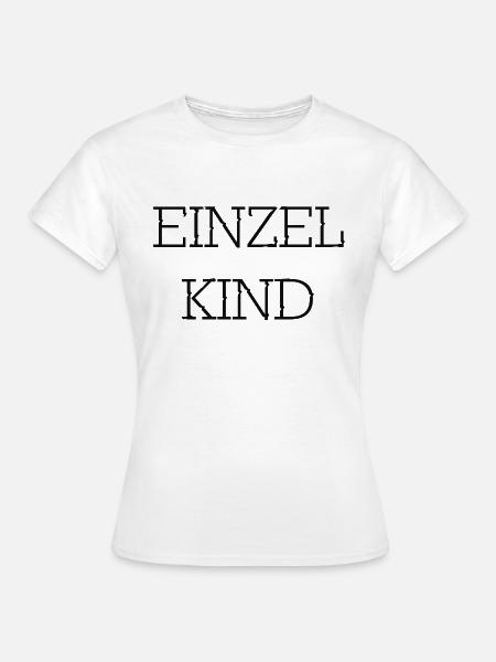 Einzelkind - Frauen T-Shirt - Weiß
