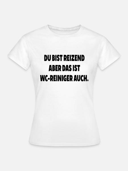 Du bist reizend aber wc reiniger auch toilette spr - Frauen T-Shirt - Weiß