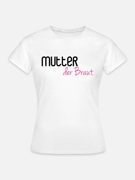 Mutter der Braut - Frauen T-Shirt - Weiß