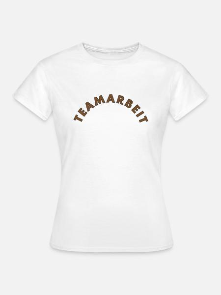 Teamarbeit - Frauen T-Shirt - Weiß