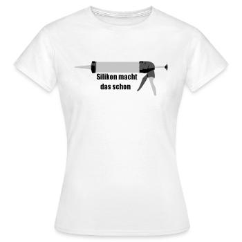 Silikon macht das schon pfuschen Pfuscher Handwerk - Frauen T-Shirt - Weiß - Vorne - AI Model Female 172 dark (172cm)