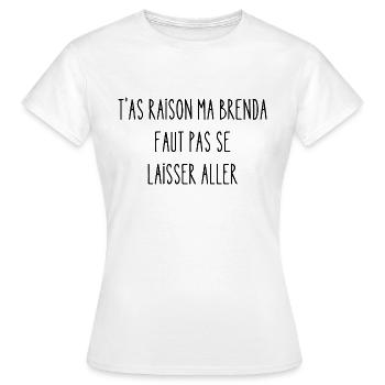 t'as raison ma brenda - T-shirt Femme - blanc - Devant - AI Model Female 172 dark (172cm)