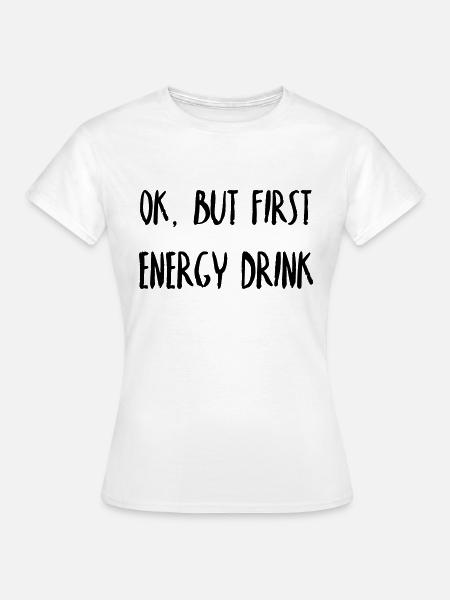 First, Energy Drink - Frauen T-Shirt - Weiß