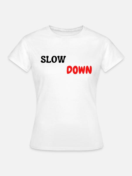 slow down - Frauen T-Shirt - Weiß