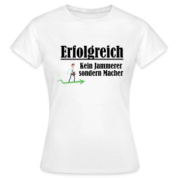 Erfolgreich sein - Kein Jammerer sondern Macher - Frauen T-Shirt - Weiß - Vorne - AI Model Female 172 dark (172cm)