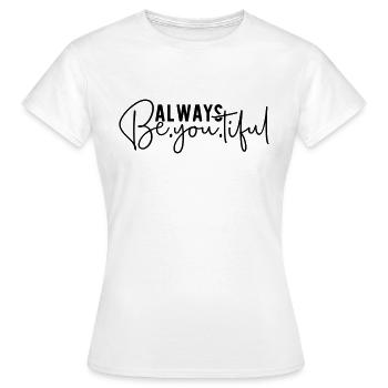 Always Be You Tiful - Frauen T-Shirt - Weiß - Vorne - AI Model Female 172 dark (172cm)