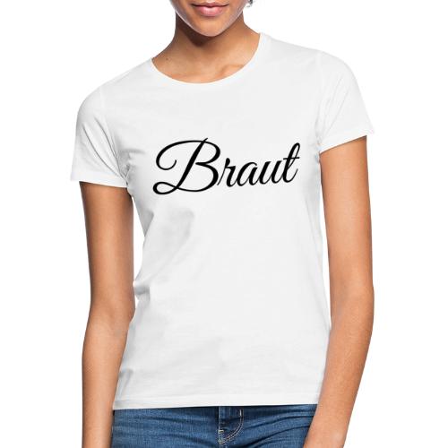 Braut - schwarze Schrift - Frauen T-Shirt