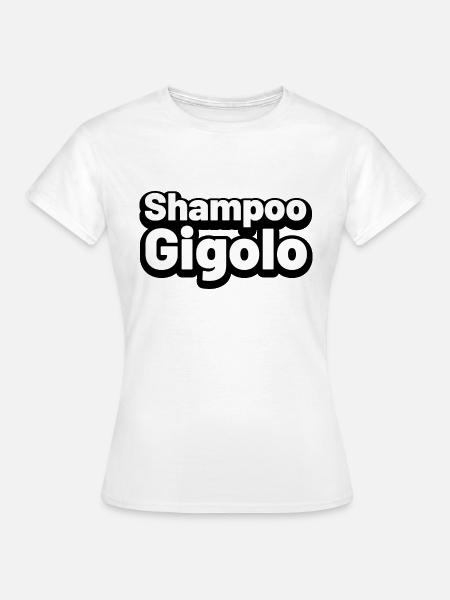 Shampoo Gigolo - Frauen T-Shirt - Weiß