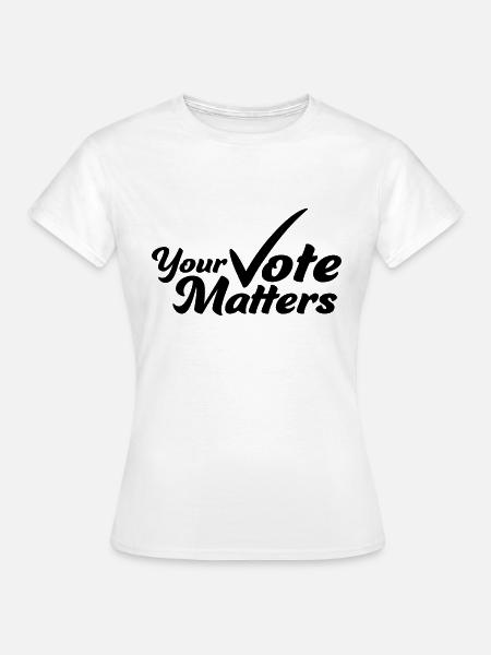your vote matters Zitat - Frauen T-Shirt - Weiß