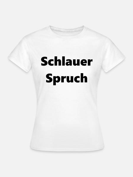 Schlauer Spruch - Frauen T-Shirt - Weiß