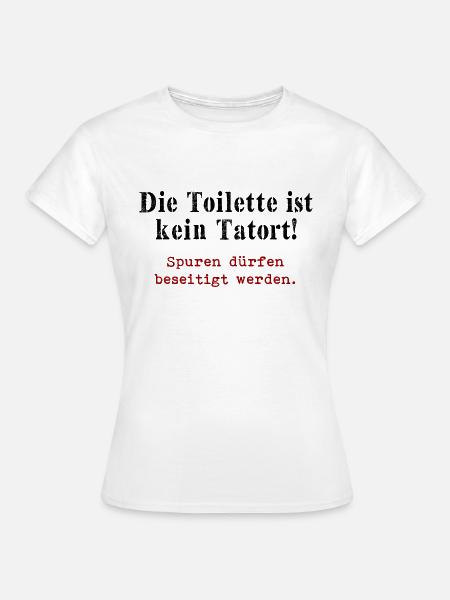 Die Toilette ist kein Tatort - Frauen T-Shirt - Weiß