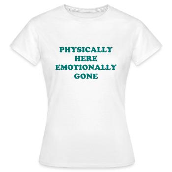 Physiquement ici - Émotionnellement disparu - T-shirt Femme - blanc - Devant - AI Model Female 172 dark (172cm)
