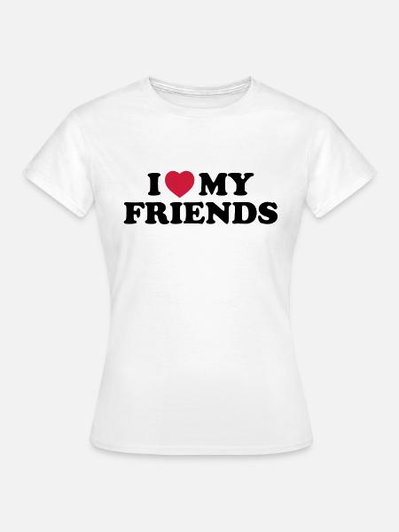 I love my friends - Frauen T-Shirt - Weiß