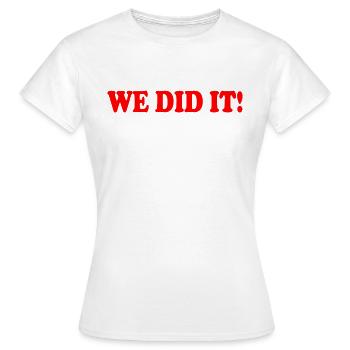 We did it - Women's T-Shirt - white - Front - AI Model Female 172 dark (172cm)
