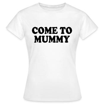 come to mummy - Frauen T-Shirt - Weiß - Vorne - AI Model Female 172 dark (172cm)