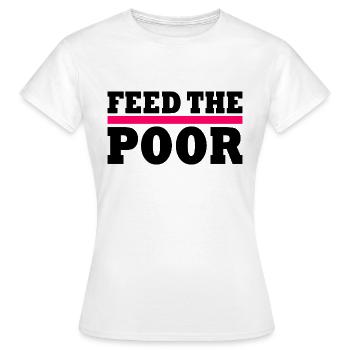 Feed the poor - Women's T-Shirt - white - Front - AI Model Female 172 dark (172cm)