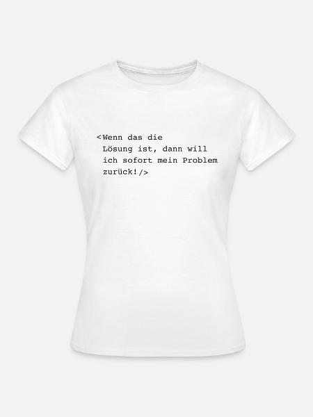 Wenn das die Lösung ist - Frauen T-Shirt - Weiß