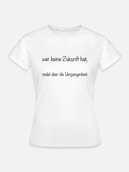 wer keine Zukunft hat - Frauen T-Shirt - Weiß