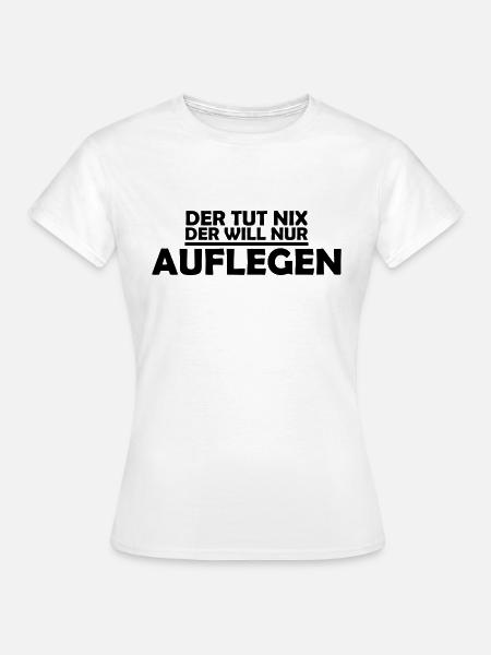 der tut nix der will nur auflegen - Frauen T-Shirt - Weiß